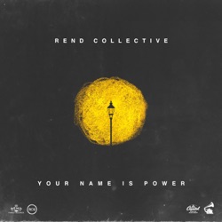 Rend Collective - YOUR NAME IS POWER