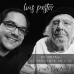Luis Pastor & Ernesto Cardenal - Epigrama al Perderte Yo a Tí