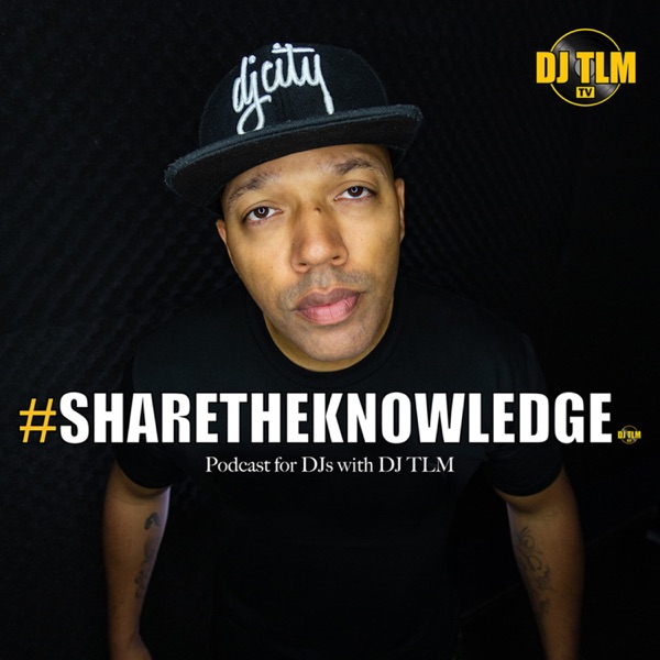 Share The Knowledge: Podcast for DJs (with DJ TLM) Share The Knowledge: Podcast for DJs (with DJ TLM)