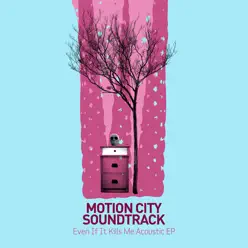 Even If It Kills Me (Acoustic Ep) - Motion City Soundtrack