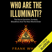 Frank White - Who Are the Illuminati: The Secret Societies, Symbols, Bloodlines and the New World Order (Unabridged) artwork