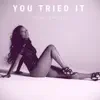 You Tried It - Single album lyrics, reviews, download