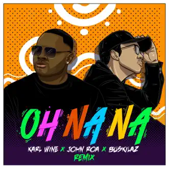 Oh Na Na (Remix) by Karl Wine, John Roa & Buskilaz song reviws