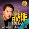 Père riche, père pauvre: Ce que les gens riches enseignent à leurs enfants à propos de l'argent - et que ne font pas les gens pauvres et de la classe moyenne! - Robert T. Kiyosaki