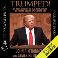 John R. O'Donnell & James Rutherford - Trumped!: The Inside Story of the Real Donald Trump - His Cunning Rise and Spectacular Fall (Unabridged) artwork