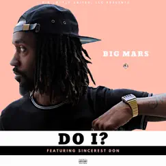Do I? (feat. Sincerest Don) - Single by Big Mars album reviews, ratings, credits