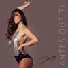 Antes Que Tú - Single album lyrics, reviews, download
