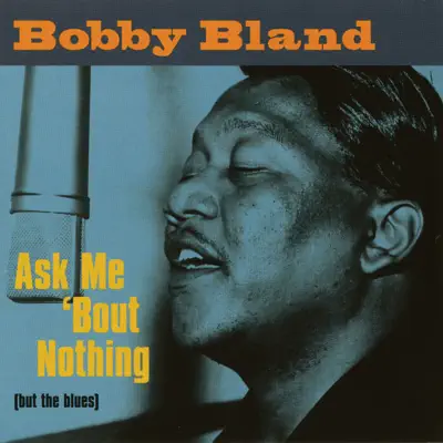 Ask Me 'Bout Nothing (But the Blues) - Bobby Bland