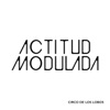 Actitud Modulada - Circo de los Lobos