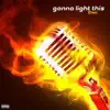 Gonna Light This (Remix) - Single album lyrics, reviews, download