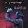 That's When I Feel It (Live on The Chris Evans Breakfast Show) album lyrics, reviews, download