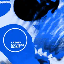 No Real Rush - EP by Lxury album reviews, ratings, credits