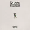 All That Matters (Acoustic) - Single album lyrics, reviews, download