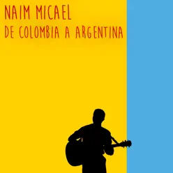 De Colombia a Argentina - Single - Naim Micael De Colombia a Argentina - Single - Naim Micael