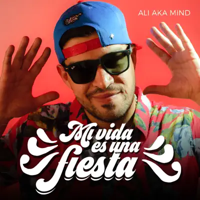 Mi Vida Es una Fiesta - Single - Ali Aka Mind