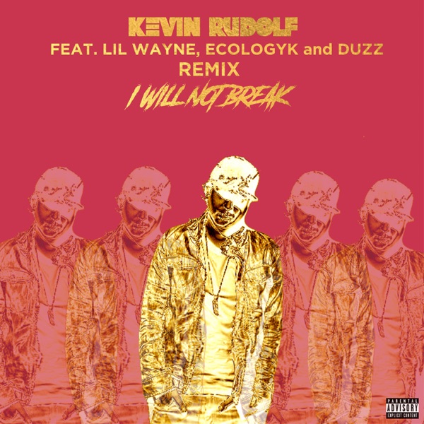 I Will Not Break (Remix) [feat. Lil Wayne, Ecologyk & Duzz] - Single - Kevin Rudolf