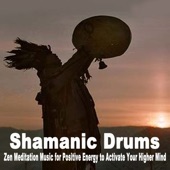 Shamanic Drums (Zen Meditation Music for Positive Energy to Activate Your Higher Mind) artwork