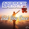Andrew Spencer - Told You Once