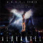 Lord You Are Everything To Me (ANGEL Remix) artwork