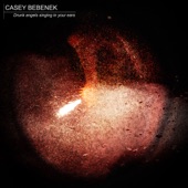 CASEY BEBENEK - Drunk Angels Singing in Your Ears