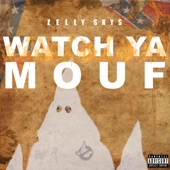 Zelly Skys - Watch Ya Mouf