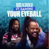 Stream & download Your Eyeball (feat. Samini) - Single