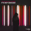 It's Not Enough (feat. Olivia Lindström) - Single album lyrics, reviews, download