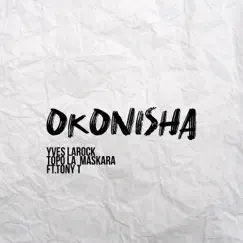 Okonisha - Single by Yves Larock, Topo La Maskara & Tony T. album reviews, ratings, credits