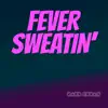 Fever Sweatin' - Single album lyrics, reviews, download