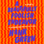 A Beautifully Foolish Endeavor: A Novel (Unabridged) - Hank Green