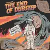 The End of Dubstep - Single album lyrics, reviews, download