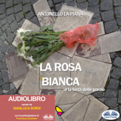 La Rosa Bianca e la Forza delle Parole - Antonello La Piana