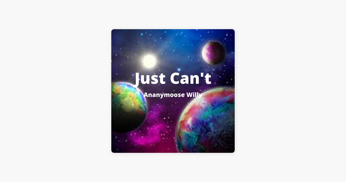 Just Can T Single By Ananymoose Willy On Apple Music