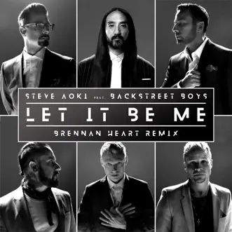 Let It Be Me (Brennan Heart Remix) - Single by Steve Aoki & Backstreet Boys album reviews, ratings, credits