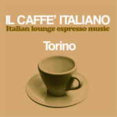 Il Caffè Italiano (Italian Lounge Espresso Music): Torino - Verschiedene Interpreten