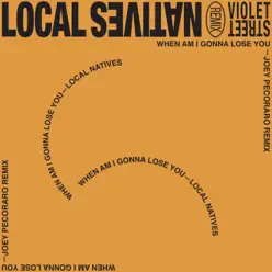 When Am I Gonna Lose You (Joey Pecoraro Remix) - Single - Local Natives