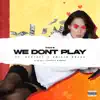 We Don't Play (feat. Emilio Rojas & Scrizzy) - Single album lyrics, reviews, download