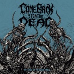 Come Back From The Dead - Restless in Putrescence