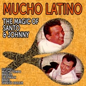 Mucho Latino - The Magic of Santo & Johnny artwork