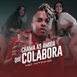 Chama As Amiga Que Colabora - Single - MC Kitinho Chama As Amiga Que Colabora - Single - MC Kitinho