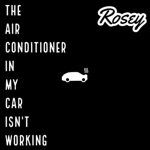 Rosey - The Air Conditioner in My Car Isn't Working (feat. Day Dreamer, Kryptic & FLN)