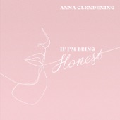 Anna Clendening - If I'm Being Honest