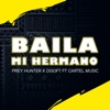Baila Mi Hermano (feat. Cartel Music) - Single