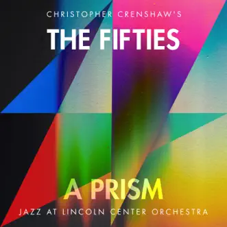 The Fifties: A Prism (feat. Christopher Crenshaw) by Jazz at Lincoln Center Orchestra & Wynton Marsalis album reviews, ratings, credits