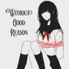 Without Good Reason - EP album lyrics, reviews, download