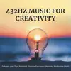 432hz Music for Creativity - Enhance your True Potential, Positive Frequency, Relaxing Meditation Music album lyrics, reviews, download