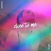 Stream & download Close To Me - Single