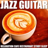 Jazz Guitar (Relaxation Cafe Restaurant Study Sleep) artwork