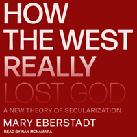 Mary Eberstadt - How the West Really Lost God: A New Theory of Secularization artwork