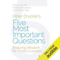 Frances Hesselbein, Peter F. Drucker & Joan Snyder Kuhl - Peter Drucker's Five Most Important Questions: Enduring Wisdom for Today's Leaders (Unabridged) artwork